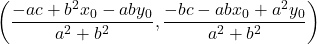 \left(\dfrac{-ac+b^2x_0-aby_0}{a^2+b^2}, \dfrac{-bc-abx_0+a^2y_0}{a^2+b^2}\right)