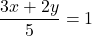 \dfrac{3x+2y}{5}=1