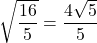 \sqrt{\dfrac{16}{5}}=\dfrac{4\sqrt5}{5}