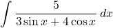 \displaystyle\int\dfrac{5}{3\sin x+4\cos x}\, dx