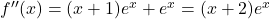 f''(x)=(x+1)e^x+e^x=(x+2)e^x