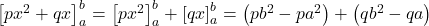 \left[px^2+qx\right]^b_a=\left[px^2\right]^b_a+\left[qx\right]^b_a=\left(pb^2-pa^2\right)+\left(qb^2-qa\right)