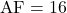 \text{AF}=16