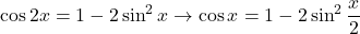 \cos2x=1-2\sin^2x\to\cos x=1-2\sin^2\dfrac{x}{2}