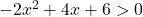 -2x^2+4x+6>0