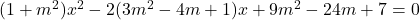 (1+m^2)x^2-2(3m^2-4m+1)x+9m^2-24m+7=0