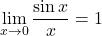 \displaystyle\lim_{x\to0}\dfrac{\sin x}{x}=1