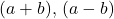 (a+b),\, (a-b)