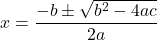 x=\dfrac{-b\pm\sqrt{b^2-4ac}}{2a}