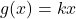 g(x)=kx