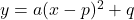 y=a(x-p)^2+q