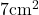 7\text{cm}^2