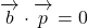 \overrightarrow{ \mathstrut b}\cdot \overrightarrow{ \mathstrut p}=0