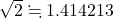 \sqrt2\fallingdotseq 1.414213