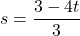 s=\dfrac{3-4t}{3}