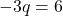 -3q=6