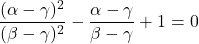 \dfrac{(\alpha-\gamma)^2}{(\beta-\gamma)^2}-\dfrac{\alpha-\gamma}{\beta-\gamma}+1=0