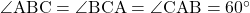 \angle{\text{ABC}}=\angle{\text{BCA}}=\angle{\text{CAB}}=60^{\circ}