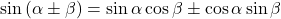 \sin\left(\alpha\pm\beta\right)=\sin\alpha\cos\beta\pm\cos\alpha\sin\beta