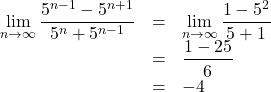 \begin{array}{lll}\displaystyle\lim_{n\to\infty}\dfrac{5^{n-1}-5^{n+1}}{5^n+5^{n-1}}&=&\displaystyle\lim_{n\to\infty}\dfrac{1-5^2}{5+1}\\&=&\dfrac{1-25}{6}\\&=&-4\end{array}