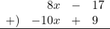 \begin{array}{rrcl}& 8x&-&17 \\+)&-10x&+&9 \\\hline\end{array}