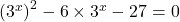 \left(3^x\right)^2-6\times3^x-27=0