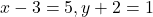 x-3=5, y+2=1