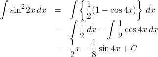 \begin{array}{lll}\displaystyle\int \sin^2{2x} \,dx&=&\displaystyle\int \left\{\dfrac{1}{2}(1-\cos4x)\right\} \,dx\\&=&\displaystyle\int \dfrac12 \,dx-\displaystyle\int\dfrac12\cos4x\,dx\\&=&\dfrac12x-\dfrac18\sin4x+C\end{array}