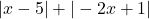 |x-5|+|-2x+1|