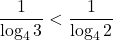 \dfrac{1}{\log_4{3}}<\dfrac{1}{\log_4{2}}