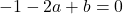 -1-2a+b=0