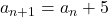 a_{n+1}=a_n+5