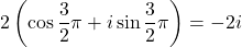 2\left(\cos\dfrac{3}{2}\pi+i\sin\dfrac{3}{2}\pi\right)=-2i