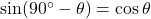 \sin(90^{\circ}-\theta)=\cos\theta