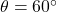 \theta=60^{\circ}