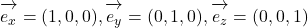 \overrightarrow{\mathstrut e_x}=(1, 0, 0), \overrightarrow{\mathstrut e_y}=(0, 1, 0), \overrightarrow{\mathstrut e_z}=(0, 0, 1)