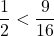 \dfrac12<\dfrac{9}{16}