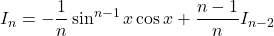 I_n=-\dfrac1n\sin^{n-1}x\cos x+\dfrac{n-1}{n}I_{n-2}