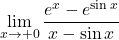 \displaystyle\lim_{x\to+0}\dfrac{e^x-e^{\sin x}}{x-\sin x}