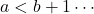 a<b+1\cdots