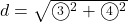 d=\sqrt{\textcircled{\scriptsize 3}^2+\textcircled{\scriptsize 4}^2}