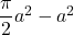 \dfrac{\pi}{2}a^2-a^2