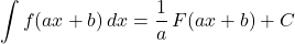 \displaystyle\int f(ax+b)\,dx=\dfrac1a\, F(ax+b)+C