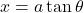 x=a\tan\theta