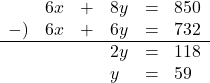 \begin{array}{llllll} &6x&+&8y&=&850\\-)&6x&+&6y&=&732\\ \hline&     & &2y&=&118\\&     & &y&=&59\end{array}