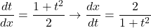 \dfrac{dt}{dx}=\dfrac{1+t^2}{2}\to\dfrac{dx}{dt}=\dfrac{2}{1+t^2}