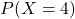 P(X=4)