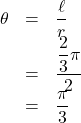 \begin{array}{lll}\theta&=&\dfrac{\ell}{r}\\&=&\dfrac{\dfrac23\pi}{2}\\&=&\dfrac{\pi}{3}\end{array}