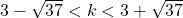 3-\sqrt{37}<k<3+\sqrt{37}