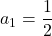a_1=\dfrac12